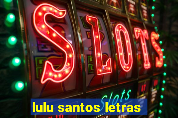 lulu santos letras